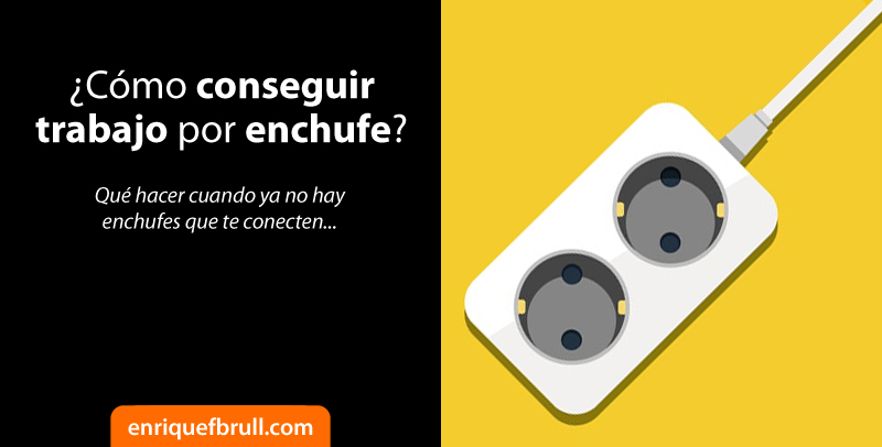 como conseguir trabajo por enchufe